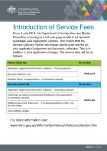 Introduction of Service Fees From 1 July 2014, the Department of Immigration and Border Protection is moving to a full user-pays model at all biometric Australian Visa Application Centres. This means that the Service Del