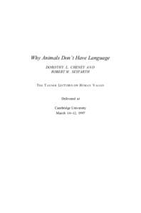 Why Animals Don’t Have Language DOROTHY L. CHENEY A N D ROBERT M . SEYFARTH T HE T ANNER L ECTURES  ON