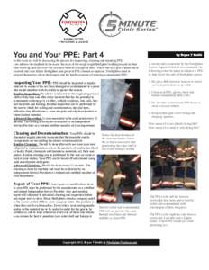 You and Your PPE; Part 4  By Bryan T Smith In this issue we will be discussing the process for inspecting, cleaning and repairing PPE. Lets address the elephant in the room, the days of the rough tough firefighter walkin