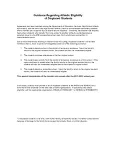 Guidance Regarding Athletic Eligibility of Displaced Students Agreement has been reached among the Department of Education, the Iowa High School Athletic Association, and the Iowa Girls High School Athletic Union to acco