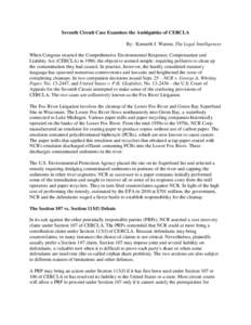 Seventh Circuit Case Examines the Ambiguities of CERCLA By: Kenneth J. Warren, The Legal Intelligencer When Congress enacted the Comprehensive Environmental Response, Compensation and Liability Act (CERCLA) in 1980, the 