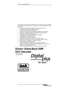 Silver+ Locomotive decoder  1 The DIGITAL plus SILVER+ locomotive decoder is suitable for all DC locomotives with continuous current draw of 1.0 Amp. or less. The characteristics of the