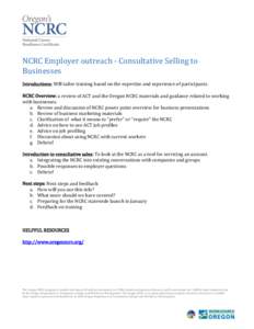 NCRC Employer outreach - Consultative Selling to Businesses Introductions: Will tailor training based on the expertise and experience of participants. NCRC Overview: a review of ACT and the Oregon NCRC materials and guid