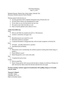 TOL Board Meeting June 13, 2015 Members Present: Patrick, Doc, Noel, Jordan, Schmidt, Tim Honorary Members present: Pastor Mueller Meeting opened with devotion on  A young girl trusts God completely though the king of