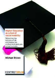 Higher Education as a tool of social mobility: Reforming the delivery of HE and measuring professional graduate output success Michael Brown