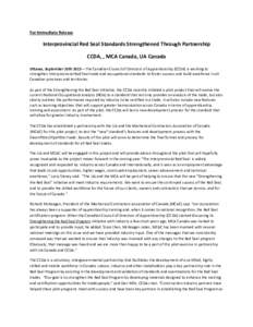 For Immediate Release  Interprovincial Red Seal Standards Strengthened Through Partnership CCDA, , MCA Canada, UA Canada Ottawa, September 10th 2013 – The Canadian Council of Directors of Apprenticeship (CCDA) is worki