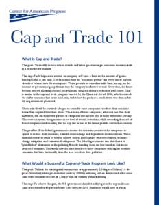 Cap and Trade 101 What is Cap and Trade? The goal: To steadily reduce carbon dioxide and other greenhouse gas emissions economy-wide in a cost-effective manner. The cap: Each large-scale emitter, or company, will have a 