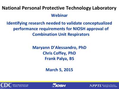 CUR Webinar, March 5, 2015, Identifying research needed to validate conceptualized performance requirements for NIOSH approval of Combination Unit Respirators