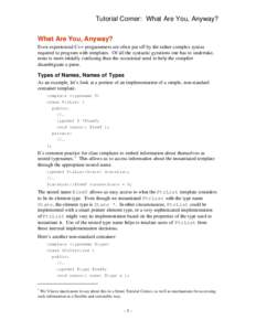 Tutorial Corner: What Are You, Anyway? What Are You, Anyway? Even experienced C++ programmers are often put off by the rather complex syntax required to program with templates. Of all the syntactic gyrations one has to u