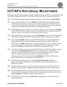 U.S. Department of Justice Criminal Division International Criminal Investigative Training Assistance Program (ICITAP) ICITAP’S HISTORICAL MILESTONES The International Criminal Investigative Training Assistance Program