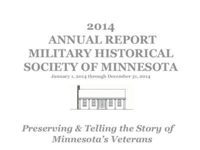 2014 ANNUAL REPORT MILITARY HISTORICAL SOCIETY OF MINNESOTA January 1, 2014 through December 31, 2014