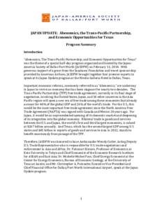 JAPAN UPDATE: Abenomics, the Trans-Pacific Partnership, and Economic Opportunities for Texas Program Summary Introduction “Abenomics, The Trans-Pacific Partnership, and Economic Opportunities for Texas” was the theme