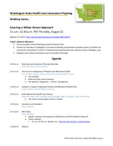 Washington State Health Care Innovation Planning Webinar Series Ensuring a Whole-Person Approach 11 a.m.-12:30 p.m. PDT Thursday, August 22 Register to attend: https://www2.gotomeeting.com/register[removed]Today’s We