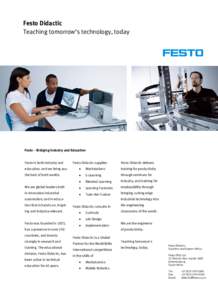 Festo Didactic Teaching tomorrow’s technology, today Festo – Bridging Industry and Education Festo is both industry and
