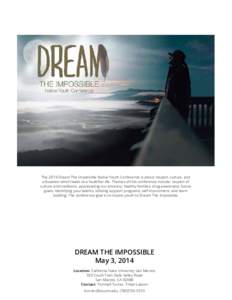 The 2014 Dream The Impossible Native Youth Conference is about respect, culture, and education which leads to a healthier life. Themes of this conference include: respect of culture and traditions, appreciating our ances