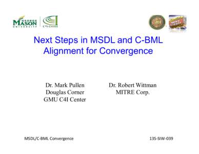 Next Steps in MSDL and C-BML Alignment for Convergence Dr. Mark Pullen Douglas Corner GMU C4I Center