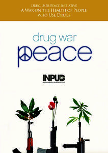 A War on the Health of People who Use Drugs  Drug User Peace Initiative A War on the Health of People who Use Drugs Introduction: the Risks of Drug Use; the Harms of Prohibition. . . . . . . . . . . . . . . . . . . . . 