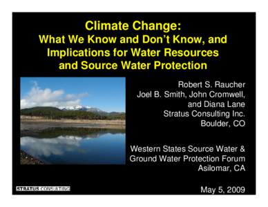 Climate Change: What We Know and Don’t Know, and Implications for Water Resources and Source Water Protection Robert S. Raucher Joel B. Smith, John Cromwell,
