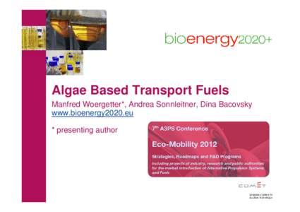 Algae Based Transport Fuels Manfred Woergetter*, Andrea Sonnleitner, Dina Bacovsky www.bioenergy2020.eu * presenting author  Content