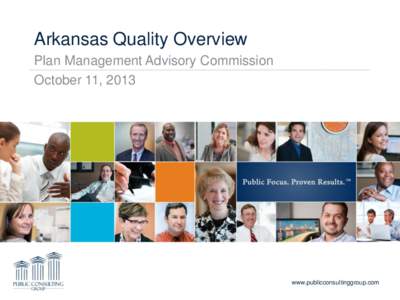 Arkansas Quality Overview Plan Management Advisory Commission October 11, 2013 www.publicconsultinggroup.com