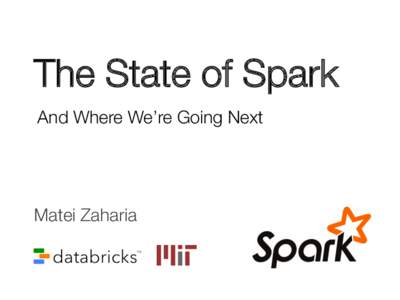 The State of Spark
 And Where We’re Going Next Matei Zaharia
  Community Growth