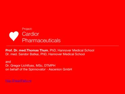 Project:  Cardior Pharmaceuticals Prof. Dr. med.Thomas Thum, PhD, Hannover Medical School Dr. med. Sandor Batkai, PhD, Hannover Medical School