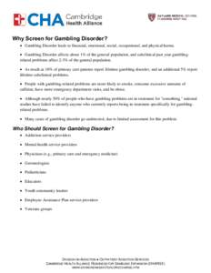 Why Screen for Gambling Disorder?  Gambling Disorder leads to financial, emotional, social, occupational, and physical harms.  Gambling Disorder affects about 1% of the general population, and subclinical past year