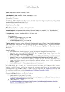 Brief curriculum vitae  Name: Jorge Filipe Campinos Landerset Cadima Place and date of birth: Huambo, Angola, September 18, 1956. Nationalities: Portuguese Institutional address: Mathematics Departament, Instituto Superi