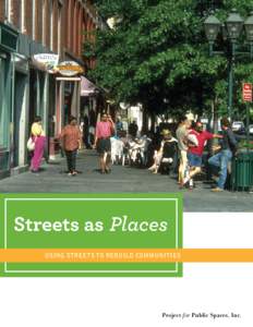 Streets as Places Using Streets to Rebuild Communities Project for Public Spaces, Inc.  Streets as Places