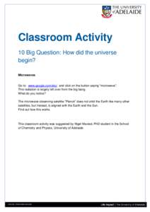 Classroom Activity 10 Big Question: How did the universe begin? Microwaves Go to: www.google.com/sky/ and click on the button saying “microwave”. This radiation is largely left over from the big bang.