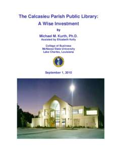 The Calcasieu Parish Public Library: A Wise Investment by Michael M. Kurth, Ph.D. Assisted by Elizabeth Kelly