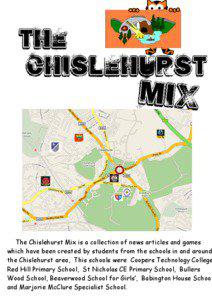 The Chislehurst Mix is a collection of news articles and games which have been created by students from the schools in and around the Chislehurst area, This schools were Coopers Technology College