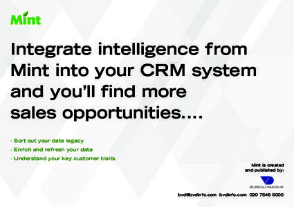 Integrate intelligence from Mint into your CRM system and you’ll find more sales opportunitiesSort out your data legacy - Enrich and refresh your data