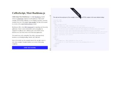 CoffeeScript, Meet Backbone.js CoffeeScript, Meet Backbone.js is a simple Backbone.js tutorial written in CoffeeScript comprised of self-explanatory 