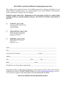 2014 CDBG Local Elected Officials Training Registration Form This training course explains the basics of the CDBG program and is designed specifically for local elected officials, including mayors, city council members, 