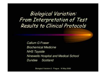 Callum G Fraser Biochemical Medicine NHS Tayside Ninewells Hospital and Medical School Dundee Scotland Biological Variation 2 - Prague - 16 May 2006