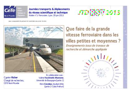 Journées transports & déplacements du réseau scientifique et technique Atelier n°1/ Ferroviaire ; Lyon, 19 juin 2013 Que faire de la grande vitesse ferroviaire dans les