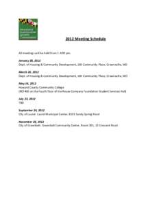 2012 Meeting Schedule  All meetings will be held from 1-4:00 pm. January 30, 2012 Dept. of Housing & Community Development, 100 Community Place, Crownsville, MD March 26, 2012