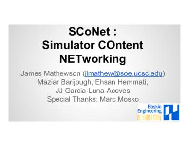 SCoNet : Simulator COntent NETworking James Mathewson () Maziar Barijough, Ehsan Hemmati, JJ Garcia-Luna-Aceves