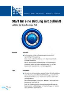 Sonnenplatz 1  8630 Rüti  Telefon[removed]  [removed]  www.bsrueti.ch  Start für eine Bildung mit Zukunft Leitbild der Berufsschule Rüti  Angebot	innovativ