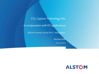 CO2 Capture Technology Mix - in conjunction with GT applications IEAGHG Summer SchoolNottingham Michael Balfe