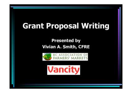 Grant Proposal Writing Presented by Vivian A. Smith, CFRE February 4th, 2013