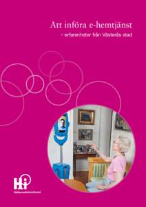 Att införa e-hemtjänst – erfarenheter från Västerås stad © Hjälpmedelsinstitutet (HI), 2012 Foto: Västerås stad, Leif Johansson/Bildarkivet.se sid 16, Erik Lundback sid 20