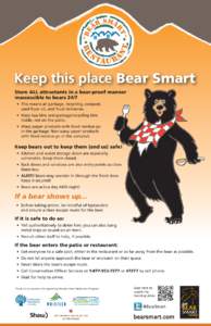 Keep this place Bear Smart Store ALL attractants in a bear-proof manner inaccessible to bears 24/7 • This means all garbage, recycling, compost, used fryer oil, and food deliveries. • Keep bus bins and garbage/recycl