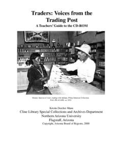 Traders: Voices from the Trading Post A Teachers’ Guide to the CD-ROM Shonto: Interior of store, trading with Indians, Philip Johnston Collection, NAU.PH[removed], ca. 1932