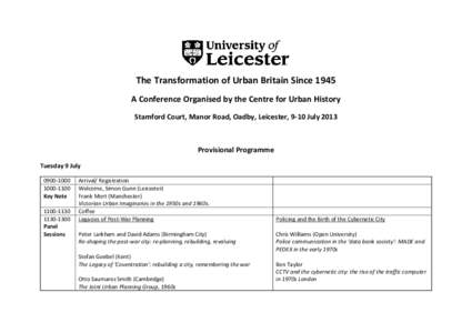 The Transformation of Urban Britain Since 1945 A Conference Organised by the Centre for Urban History Stamford Court, Manor Road, Oadby, Leicester, 9-10 July 2013 Provisional Programme Tuesday 9 July