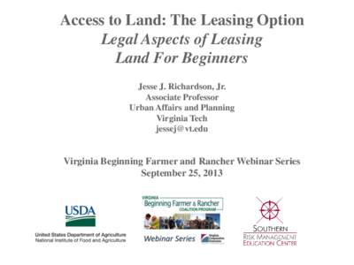 Access to Land: The Leasing Option Legal Aspects of Leasing Land For Beginners Jesse J. Richardson, Jr. Associate Professor Urban Affairs and Planning