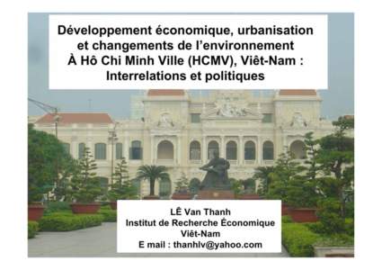 Développement économique, urbanisation et changements de l’environnement À Hô Chi Minh Ville (HCMV), Viêt-Nam : Interrelations et politiques  LÊ Van Thanh
