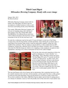 Third Coast Digest Milwaukee Brewing Company: Ready with a new image January 28th, 2012 By Brian Jacobson Milwaukee Brewing Company started with two kettles at the Milwaukee Ale House and now