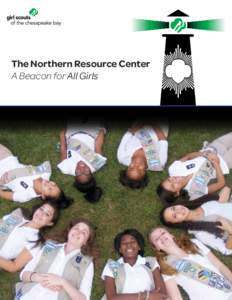 The Northern Resource Center A Beacon for All Girls Girl Scouts of the Chesapeake Bay Northern Resource Center